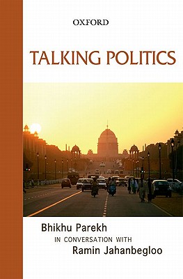 Talking Politics: Bhikhu Parekh in Conversation with Ramin Jahanbegloo - Jahanbegloo, Ramin, and Parekh, Bhikhu