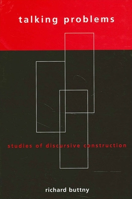 Talking Problems: Studies of Discursive Construction - Buttny, Richard, Professor