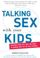 Talking Sex with Your Kids: Keeping Them Safe and You Sane - By Knowing What They're Really Thinking - Madison, Amber, and White, Katharine O