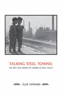 Talking Steel Towns: The Men and Women of America's Steel Valley