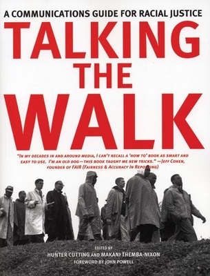 Talking the Walk: A Communications Guide for Racial Justice - Cutting, Hunter (Editor), and Themba-Nixon, Makani (Editor), and Powell, John A