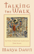 Talking the Walk: Letting Christian Language Live Again - Dawn, Marva J