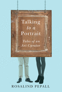Talking to a Portrait: Tales of an Art Curator