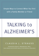 Talking to Alzheimer's: Simple Ways to Connect When You Visit with a Family Member or Friend