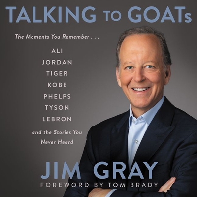 Talking to Goats Lib/E: The Moments You Remember and the Stories You Never Heard - Brady, Tom (Read by), and Gray, Jim (Read by), and Bishop, Greg