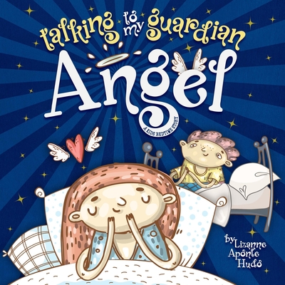 Talking to My Guardian Angel: A Kids Bedtime Story - Aponte-Hudo, Lizanne