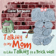 Talking to My Mom Is Like Talking to a Brick Wall