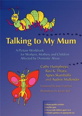 Talking to My Mum: A Picture Workbook for Workers, Mothers and Children Affected by Domestic Abuse - Humphreys, Cathy, and Thiara, Ravi K, and Skamballis, Agnes