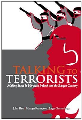 Talking to Terrorists: Making Peace in Northern Ireland and the Basque Country - Bew, John, and Frampton, Martyn, and Gurruchaga, Inigo