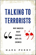 Talking to Terrorists: Why America Must Engage with Its Enemies