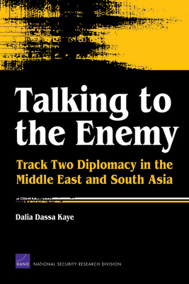 Talking to the Enemy: Track Two Diplomacy in the Middle East and South Asia - Kaye, Dalia Dassa, Professor