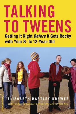 Talking to Tweens: Getting It Right Before It Gets Rocky with Your 8- To 12-Year-Old - Hartley-Brewer, Elizabeth