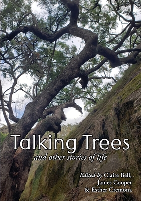 Talking Trees and Other Stories of Life - Bell, Claire (Editor), and Cooper, James (Editor), and Cremona, Esther (Editor)