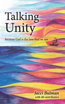 Talking Unity: because God is the love that we are - Bulman, Jacci