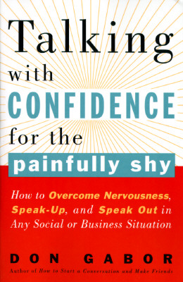 Talking with Confidence for the Painfully Shy: How to Overcome Nervousness, Speak-Up, and Speak Out in Any Social or Business S Ituation - Gabor, Don