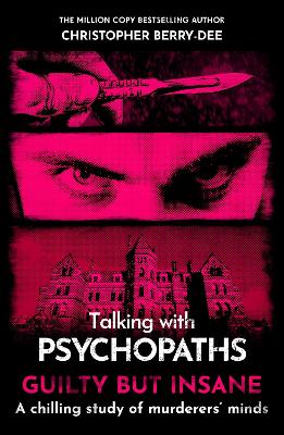 Talking with Psychopaths and Savages: Guilty but Insane - Berry-Dee, Christopher
