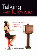 Talking with Television: Women, Talk Shows, and Modern Self-Reflexivity