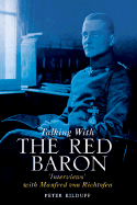 Talking with the Red Baron: 'Interviews' with Manfred Von Richthofen - Kilduff, Peter