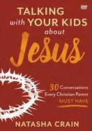 Talking with Your Kids about Jesus DVD - 30 Conversations Every Christian Parent Must Have