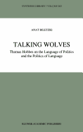 Talking Wolves: Thomas Hobbes on the Language of Politics and the Politics of Language