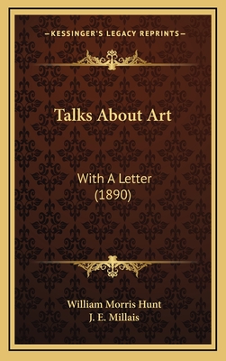 Talks about Art: With a Letter (1890) - Hunt, William Morris, and Millais, J E