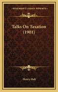 Talks on Taxation (1901)