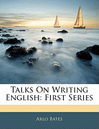 Talks on Writing English: First Series