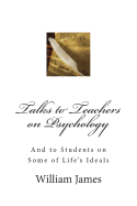 Talks to Teachers on Psychology; And to Students on Some of Life's Ideals