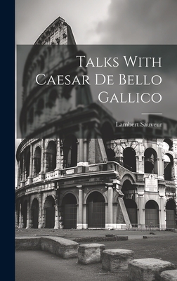 Talks With Caesar De Bello Gallico - Sauveur, Lambert