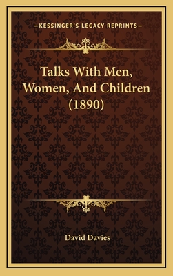Talks with Men, Women, and Children (1890) - Davies, David, PhD, Cpsych