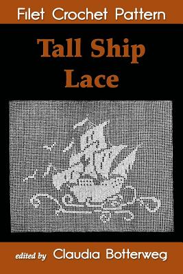 Tall Ship Lace Filet Crochet Pattern: Complete Instructions and Chart - Waite, Carolyn, and Botterweg, Claudia