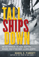 Tall Ships Down: The Last Voyages of the Pamir, Albatross, Marques, Pride of Baltimore, and Maria Asumpta
