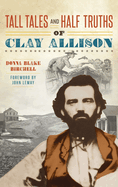 Tall Tales and Half Truths of Clay Allison