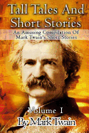 Tall Tales and Short Stories: An Amusing Compilation of Mark Twain's Short Stories
