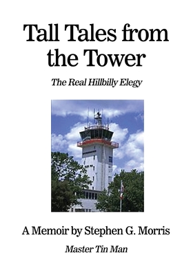 Tall Tales from the Tower: The Real Hillbilly Elegy - Morris, Stephen G