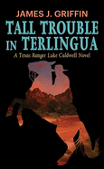 Tall Trouble in Terlingua: A Texas Ranger Luke Caldwell Novel