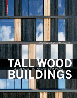 Tall Wood Buildings: Design, Construction and Performance - Green, Michael, and Taggart, Jim