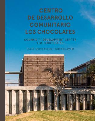 Taller: Community Development Center Los Chocolates - Rocha, Mauricio, and Cano, Juan (Text by), and Castro, Julio (Text by)