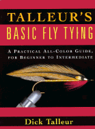 Talleur's Basic Fly Tying: A Practical All-Color Guide, for Beginners to Intermediate - Talleur, Dick, and Talleur, Richard W