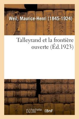 Talleyrand Et La Fronti?re Ouverte - Weil, Maurice-Henri