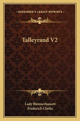 Talleyrand V2 - Blennerhassett, Lady, and Clarke, Frederick (Translated by)