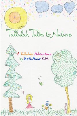 Tallulah Talks To Nature: A Tallulah Adventure - Wright, Bethanne Kapansky