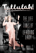 Tallulah: The Life and Times of a Leading Lady