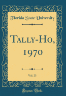 Tally-Ho, 1970, Vol. 23 (Classic Reprint)