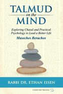 Talmud on the Mind: Exploring Chazal and Practical Psychology to Lead a Better Life (Berachos)