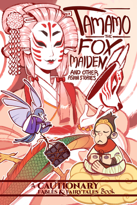 Tamamo the Fox Maiden and Other Asian Stories: And Other Asian Stories - McDonald, Kel (Editor), and Ashwin, Kate (Editor), and Bellwood, Lucy (Contributions by)