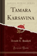 Tamara Karsavina (Classic Reprint)