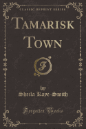 Tamarisk Town (Classic Reprint)