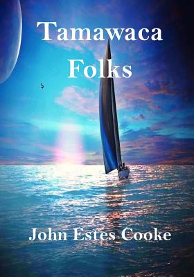 Tamawaca Folks: A Summer Comedy - Cooke, John Estes