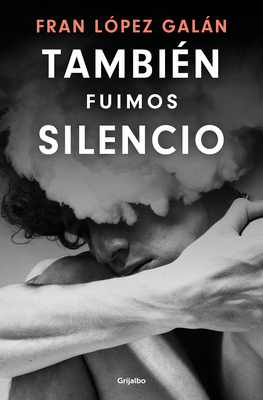 Tambi?n Fu?mos Silencio / We Were Also Silence - L?pez Galn, Fran